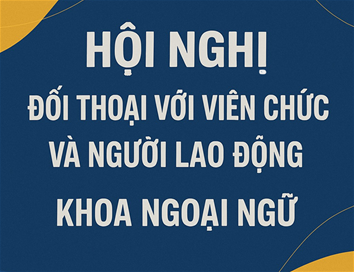 Hội nghị Đối thoại với Viên chức và Người lao động Khoa Ngoại Ngữ